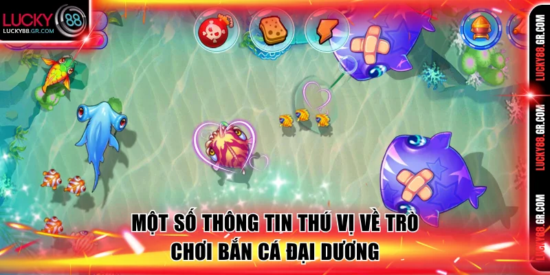 Một số thông tin thú vị về trò chơi Bắn Cá Đại Dương